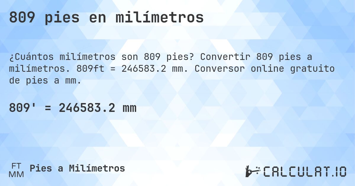 809 pies en milímetros. Convertir 809 pies a milímetros. 809ft = 246583.2 mm. Conversor online gratuito de pies a mm.