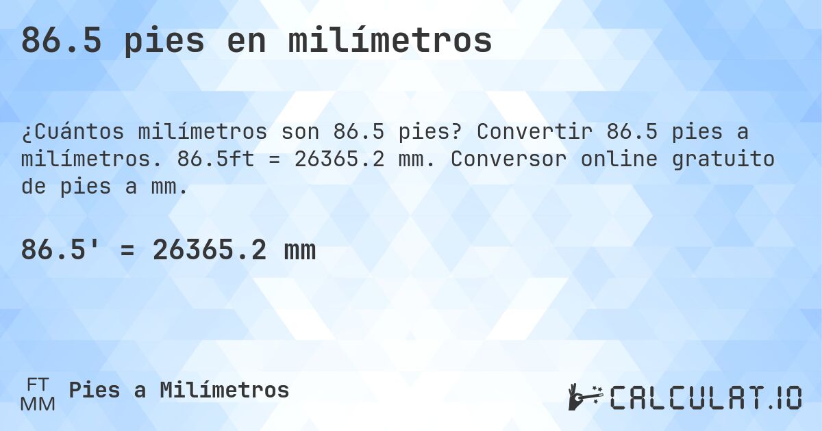 86.5 pies en milímetros. Convertir 86.5 pies a milímetros. 86.5ft = 26365.2 mm. Conversor online gratuito de pies a mm.