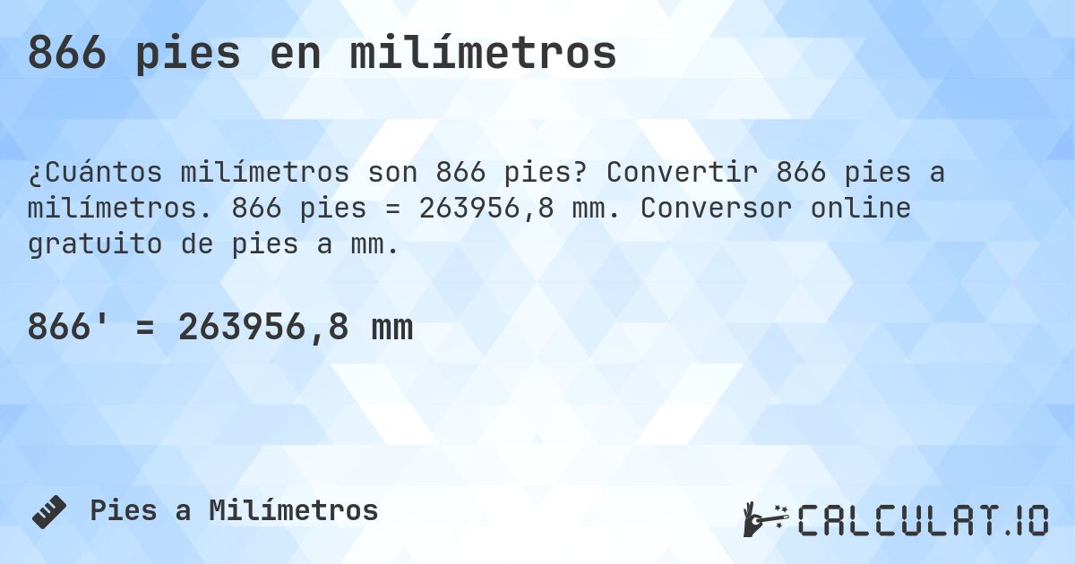 866 pies en milímetros. Convertir 866 pies a milímetros. 866 pies = 263956,8 mm. Conversor online gratuito de pies a mm.