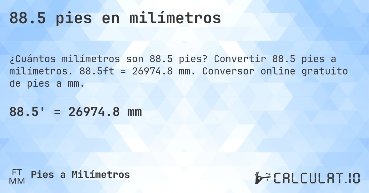 88.5 pies en milímetros. Convertir 88.5 pies a milímetros. 88.5ft = 26974.8 mm. Conversor online gratuito de pies a mm.
