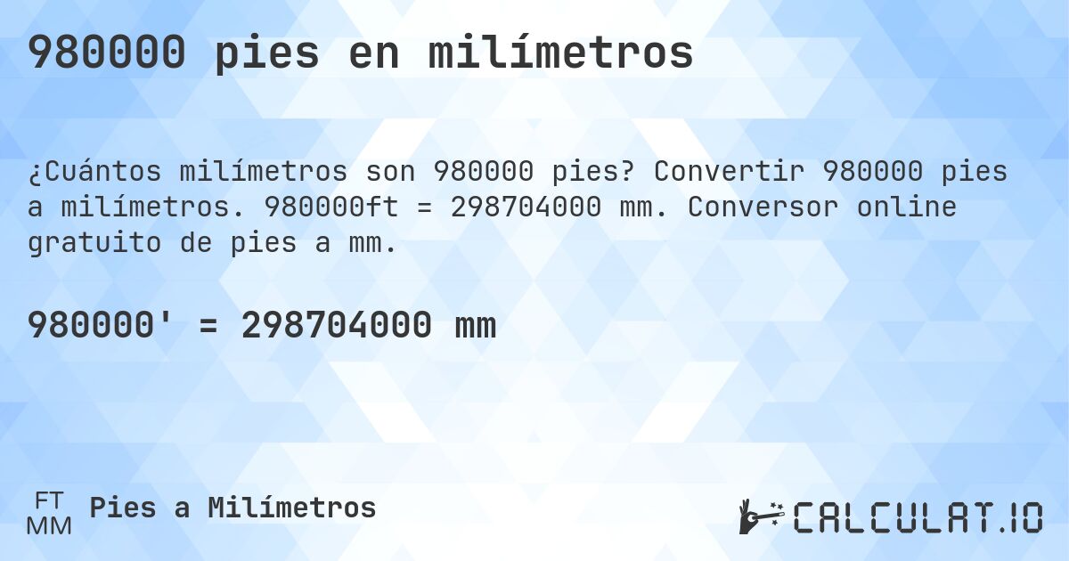 980000 pies en milímetros. Convertir 980000 pies a milímetros. 980000ft = 298704000 mm. Conversor online gratuito de pies a mm.