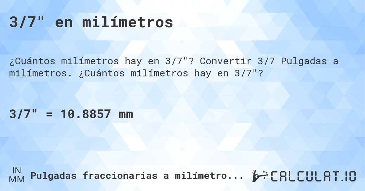 3/7 en milímetros. Convertir 3/7 Pulgadas a milímetros. ¿Cuántos milímetros hay en 3/7?