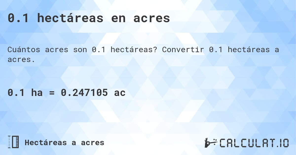 0.1 hectáreas en acres. Convertir 0.1 hectáreas a acres.
