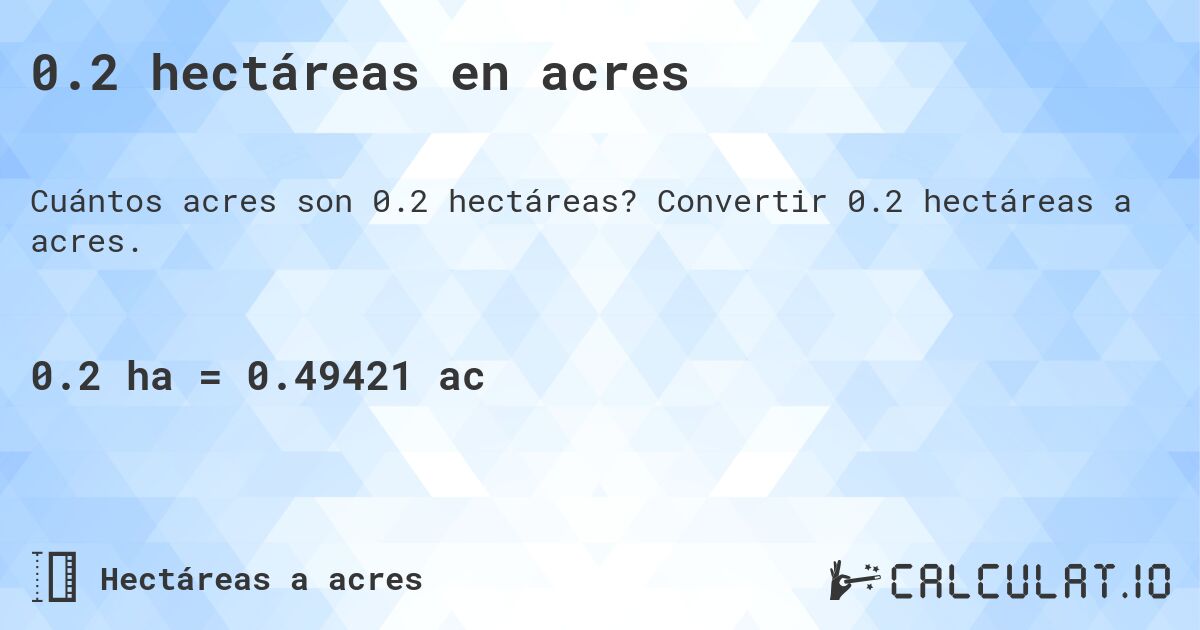 0.2 hectáreas en acres. Convertir 0.2 hectáreas a acres.