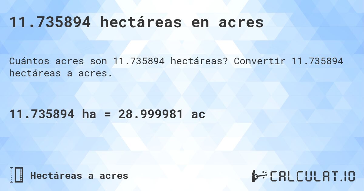 11.735894 hectáreas en acres. Convertir 11.735894 hectáreas a acres.