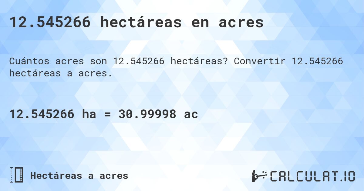 12.545266 hectáreas en acres. Convertir 12.545266 hectáreas a acres.