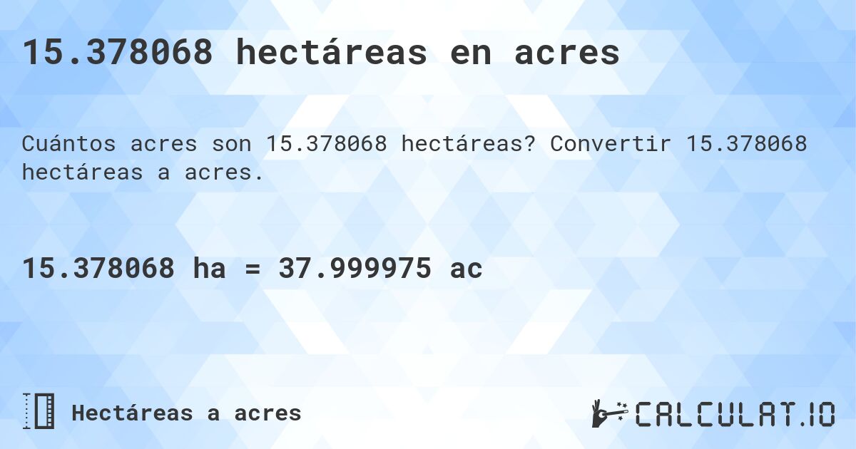 15.378068 hectáreas en acres. Convertir 15.378068 hectáreas a acres.