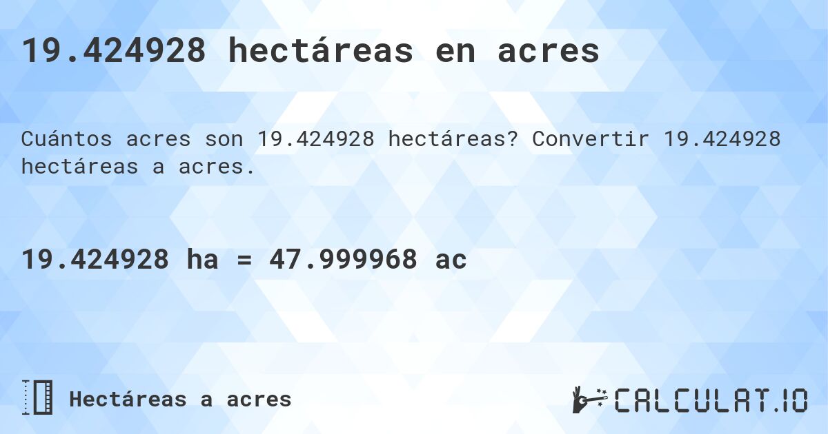 19.424928 hectáreas en acres. Convertir 19.424928 hectáreas a acres.