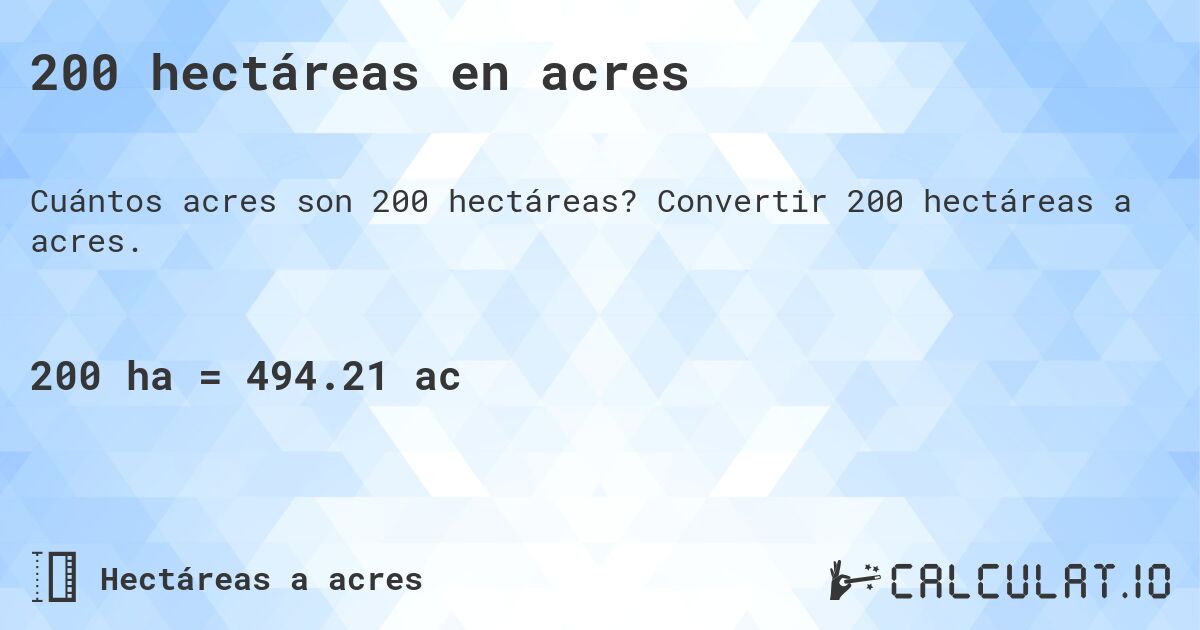 200 hectáreas en acres. Convertir 200 hectáreas a acres.