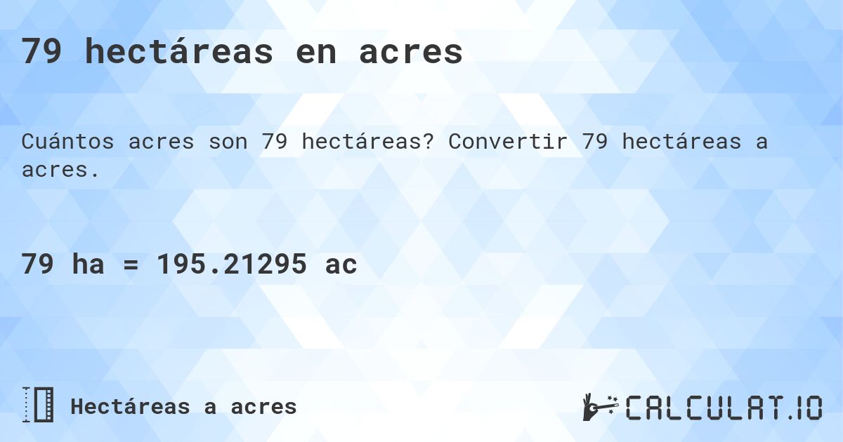 79 hectáreas en acres. Convertir 79 hectáreas a acres.