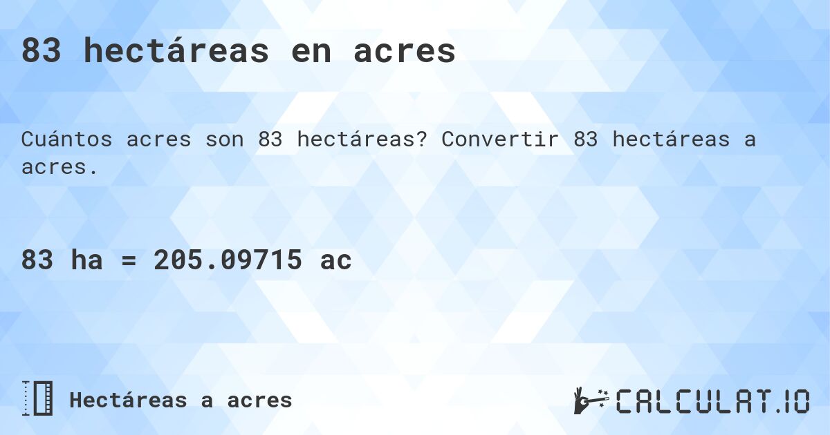 83 hectáreas en acres. Convertir 83 hectáreas a acres.