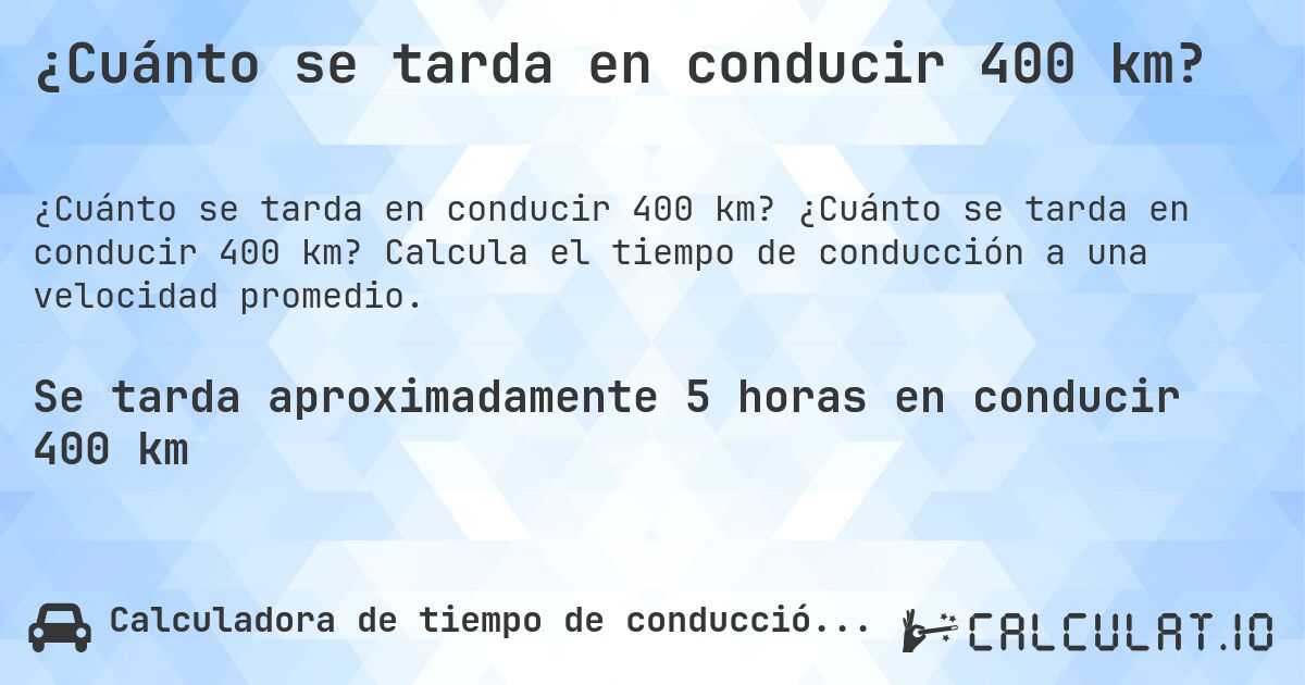 ¿Cuánto se tarda en conducir 400 km?. ¿Cuánto se tarda en conducir 400 km? Calcula el tiempo de conducción a una velocidad promedio.