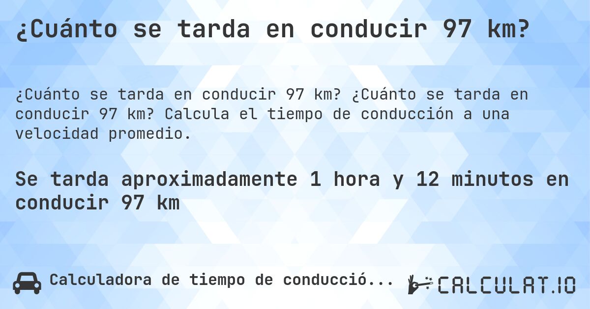 ¿Cuánto se tarda en conducir 97 km?. ¿Cuánto se tarda en conducir 97 km? Calcula el tiempo de conducción a una velocidad promedio.