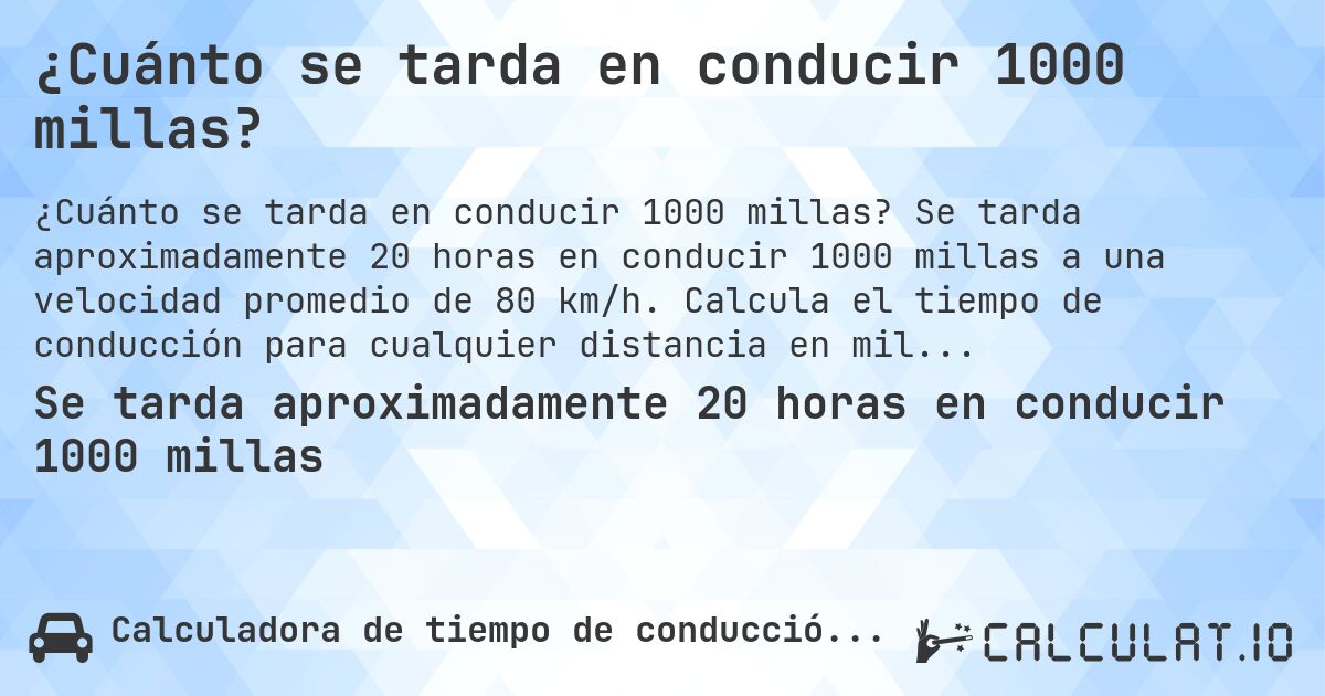 ¿Cuánto se tarda en conducir 1000 millas?. Se tarda aproximadamente 20 horas en conducir 1000 millas a una velocidad promedio de 80 km/h. Calcula el tiempo de conducción para cualquier distancia en millas.