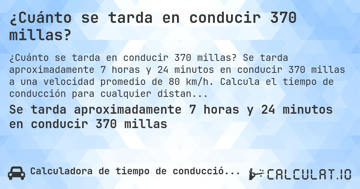 ¿Cuánto se tarda en conducir 370 millas?. Se tarda aproximadamente 7 horas y 24 minutos en conducir 370 millas a una velocidad promedio de 80 km/h. Calcula el tiempo de conducción para cualquier distancia en millas.