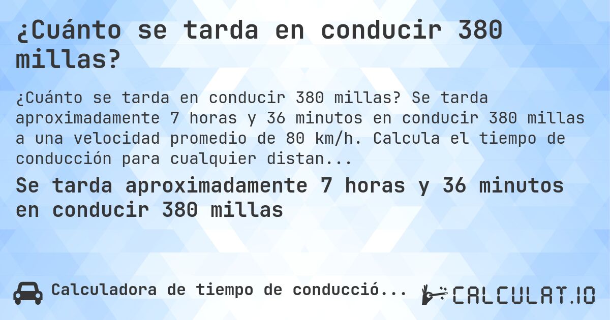 ¿Cuánto se tarda en conducir 380 millas?. Se tarda aproximadamente 7 horas y 36 minutos en conducir 380 millas a una velocidad promedio de 80 km/h. Calcula el tiempo de conducción para cualquier distancia en millas.