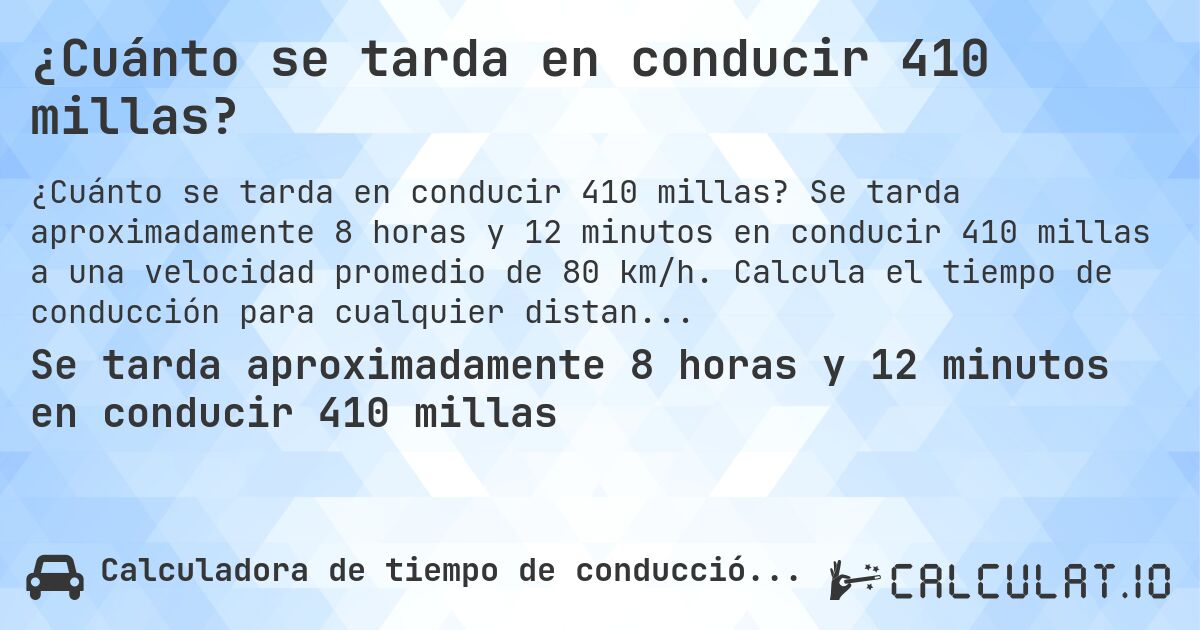 ¿Cuánto se tarda en conducir 410 millas?. Se tarda aproximadamente 8 horas y 12 minutos en conducir 410 millas a una velocidad promedio de 80 km/h. Calcula el tiempo de conducción para cualquier distancia en millas.