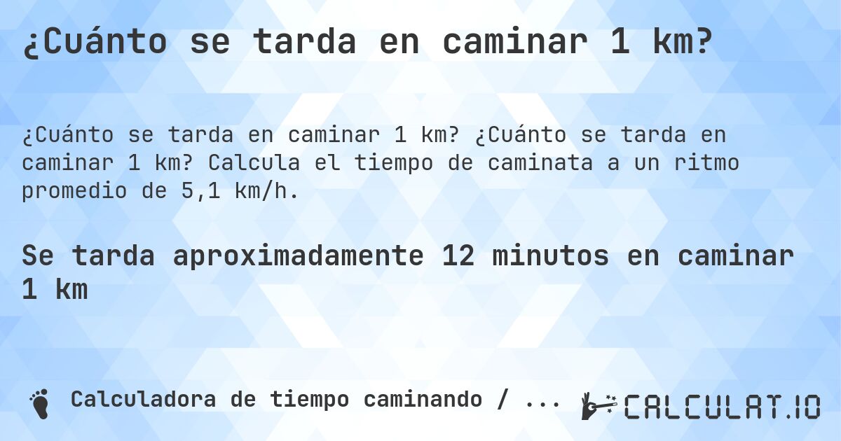 ¿Cuánto se tarda en caminar 1 km?. ¿Cuánto se tarda en caminar 1 km? Calcula el tiempo de caminata a un ritmo promedio de 5,1 km/h.