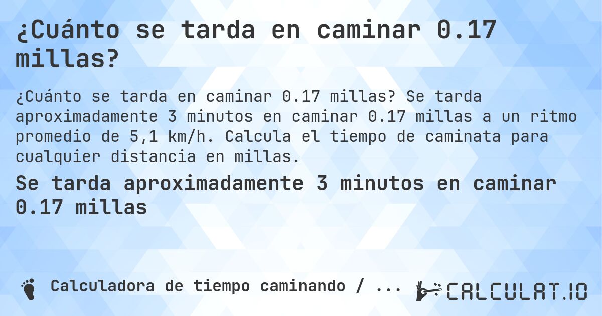 ¿Cuánto se tarda en caminar 0.17 millas?. Se tarda aproximadamente 3 minutos en caminar 0.17 millas a un ritmo promedio de 5,1 km/h. Calcula el tiempo de caminata para cualquier distancia en millas.