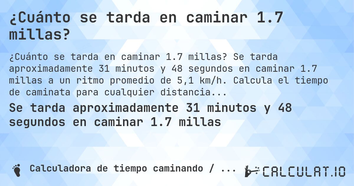 ¿Cuánto se tarda en caminar 1.7 millas?. Se tarda aproximadamente 31 minutos y 48 segundos en caminar 1.7 millas a un ritmo promedio de 5,1 km/h. Calcula el tiempo de caminata para cualquier distancia en millas.
