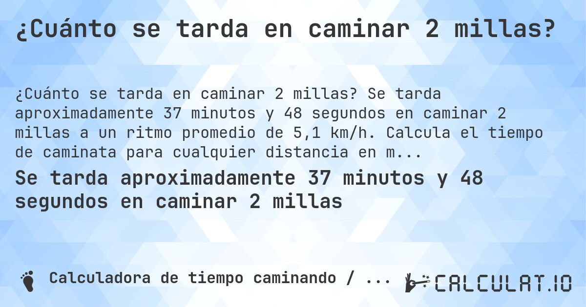 ¿Cuánto se tarda en caminar 2 millas?. Se tarda aproximadamente 37 minutos y 48 segundos en caminar 2 millas a un ritmo promedio de 5,1 km/h. Calcula el tiempo de caminata para cualquier distancia en millas.