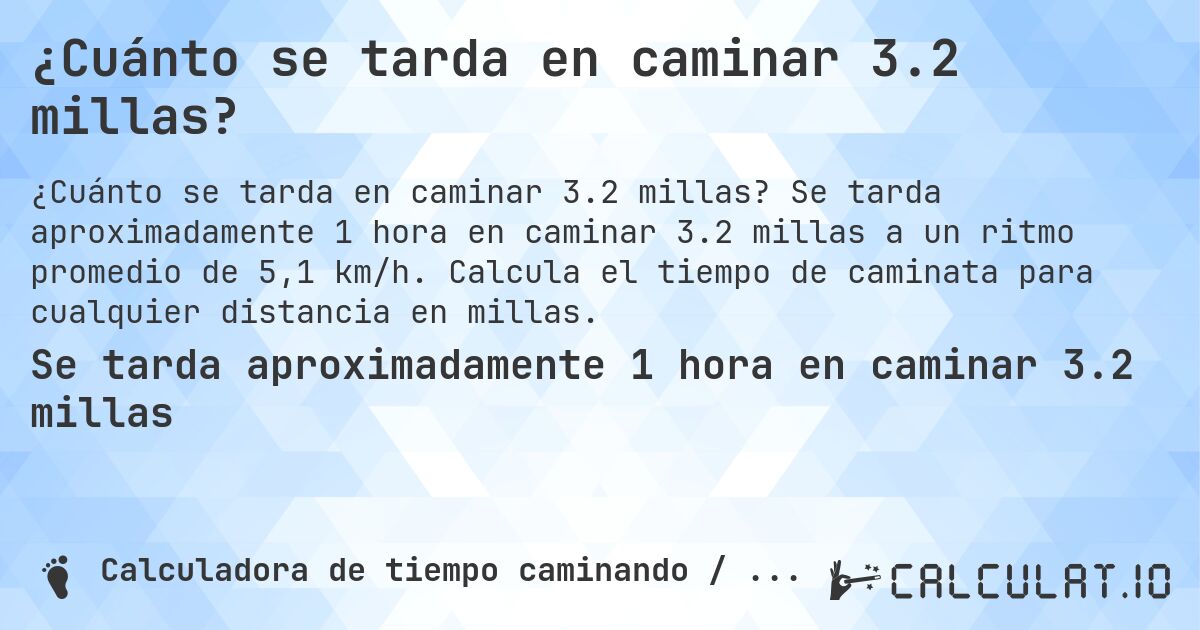 ¿Cuánto se tarda en caminar 3.2 millas?. Se tarda aproximadamente 1 hora en caminar 3.2 millas a un ritmo promedio de 5,1 km/h. Calcula el tiempo de caminata para cualquier distancia en millas.