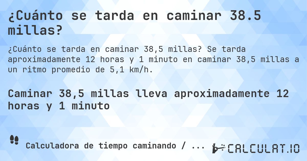¿Cuánto se tarda en caminar 38.5 millas?. Se tarda aproximadamente 12 horas y 1 minuto en caminar 38,5 millas a un ritmo promedio de 5,1 km/h.