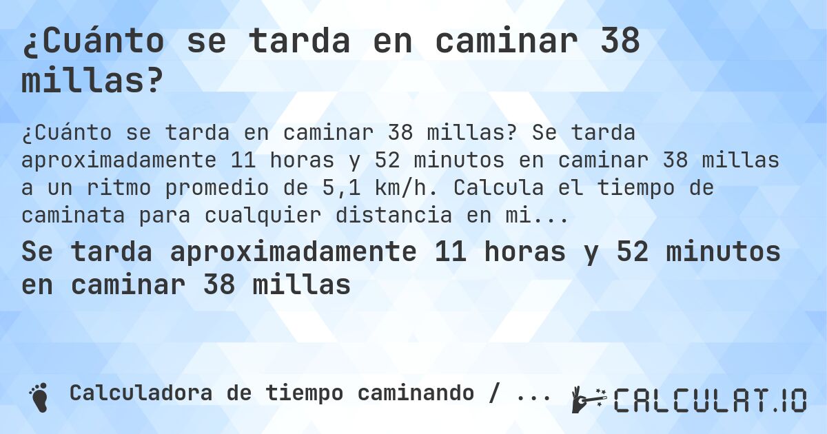 ¿Cuánto se tarda en caminar 38 millas?. Se tarda aproximadamente 11 horas y 52 minutos en caminar 38 millas a un ritmo promedio de 5,1 km/h. Calcula el tiempo de caminata para cualquier distancia en millas.