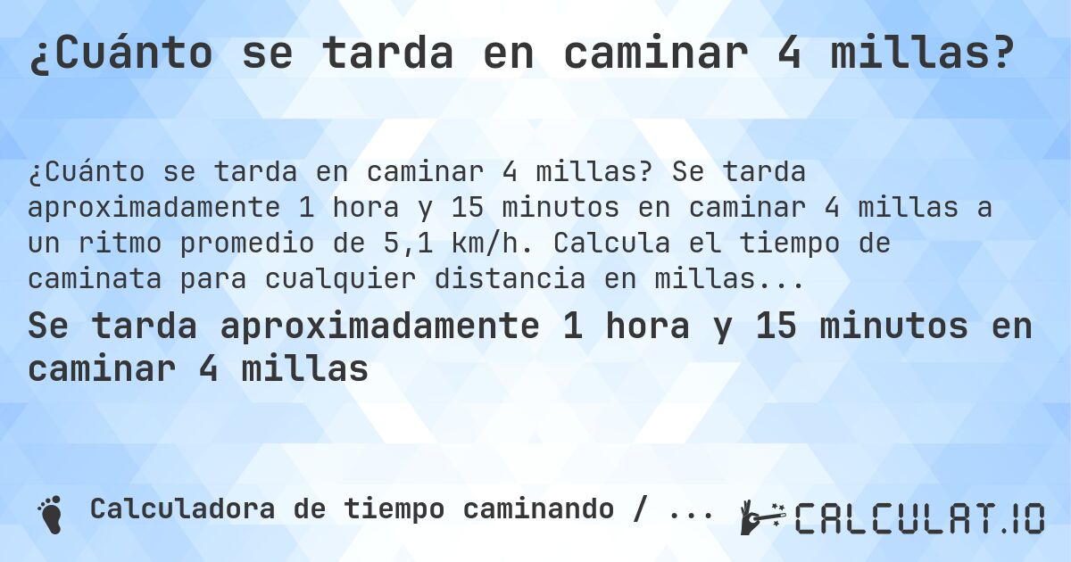 ¿Cuánto se tarda en caminar 4 millas?. Se tarda aproximadamente 1 hora y 15 minutos en caminar 4 millas a un ritmo promedio de 5,1 km/h. Calcula el tiempo de caminata para cualquier distancia en millas.