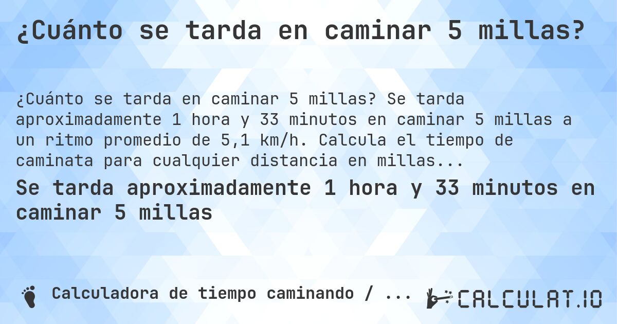 ¿Cuánto se tarda en caminar 5 millas?. Se tarda aproximadamente 1 hora y 33 minutos en caminar 5 millas a un ritmo promedio de 5,1 km/h. Calcula el tiempo de caminata para cualquier distancia en millas.