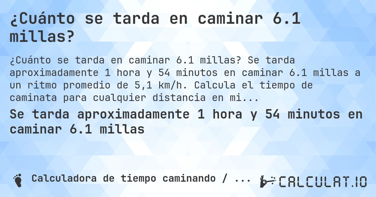 ¿Cuánto se tarda en caminar 6.1 millas?. Se tarda aproximadamente 1 hora y 54 minutos en caminar 6.1 millas a un ritmo promedio de 5,1 km/h. Calcula el tiempo de caminata para cualquier distancia en millas.