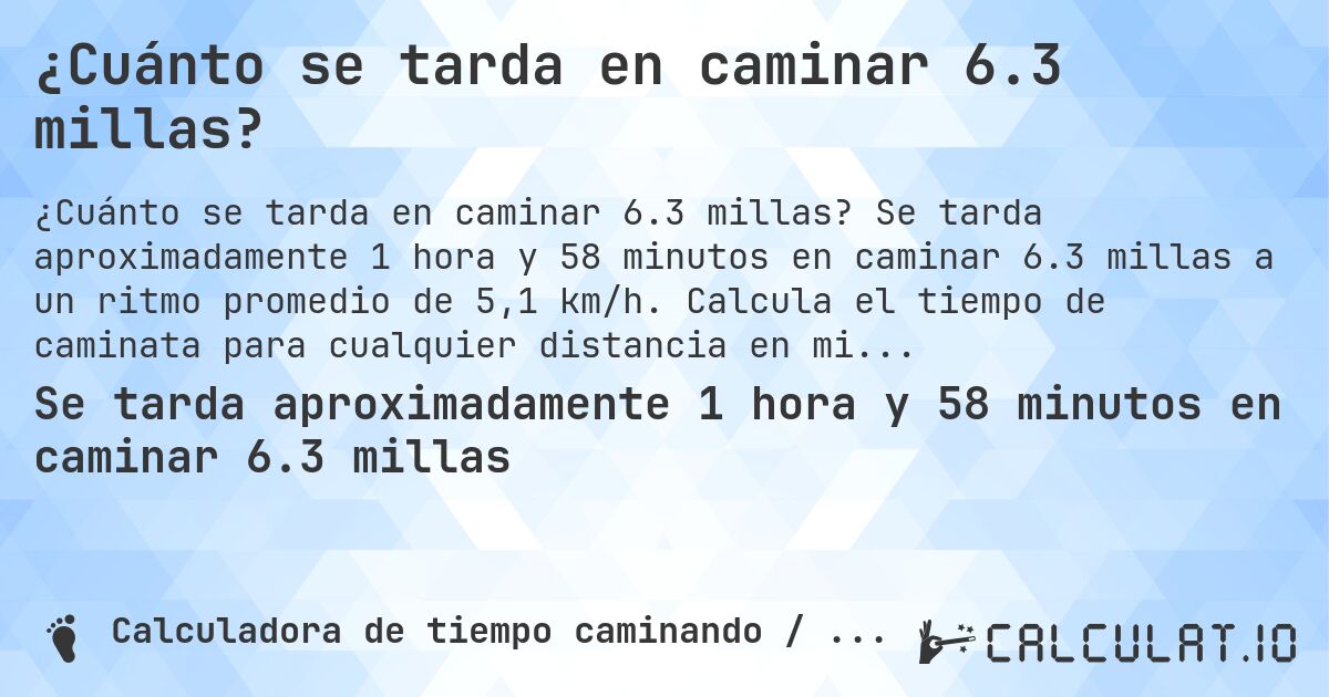 ¿Cuánto se tarda en caminar 6.3 millas?. Se tarda aproximadamente 1 hora y 58 minutos en caminar 6.3 millas a un ritmo promedio de 5,1 km/h. Calcula el tiempo de caminata para cualquier distancia en millas.