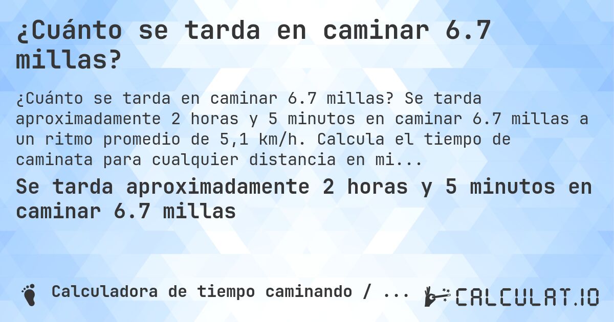 ¿Cuánto se tarda en caminar 6.7 millas?. Se tarda aproximadamente 2 horas y 5 minutos en caminar 6.7 millas a un ritmo promedio de 5,1 km/h. Calcula el tiempo de caminata para cualquier distancia en millas.