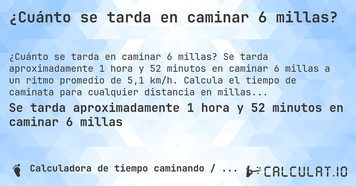 ¿Cuánto se tarda en caminar 6 millas?. Se tarda aproximadamente 1 hora y 52 minutos en caminar 6 millas a un ritmo promedio de 5,1 km/h. Calcula el tiempo de caminata para cualquier distancia en millas.