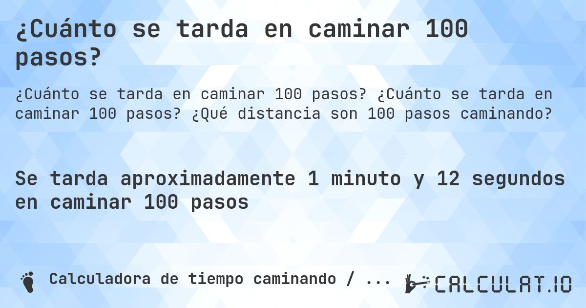 ¿Cuánto se tarda en caminar 100 pasos?. ¿Cuánto se tarda en caminar 100 pasos? ¿Qué distancia son 100 pasos caminando?