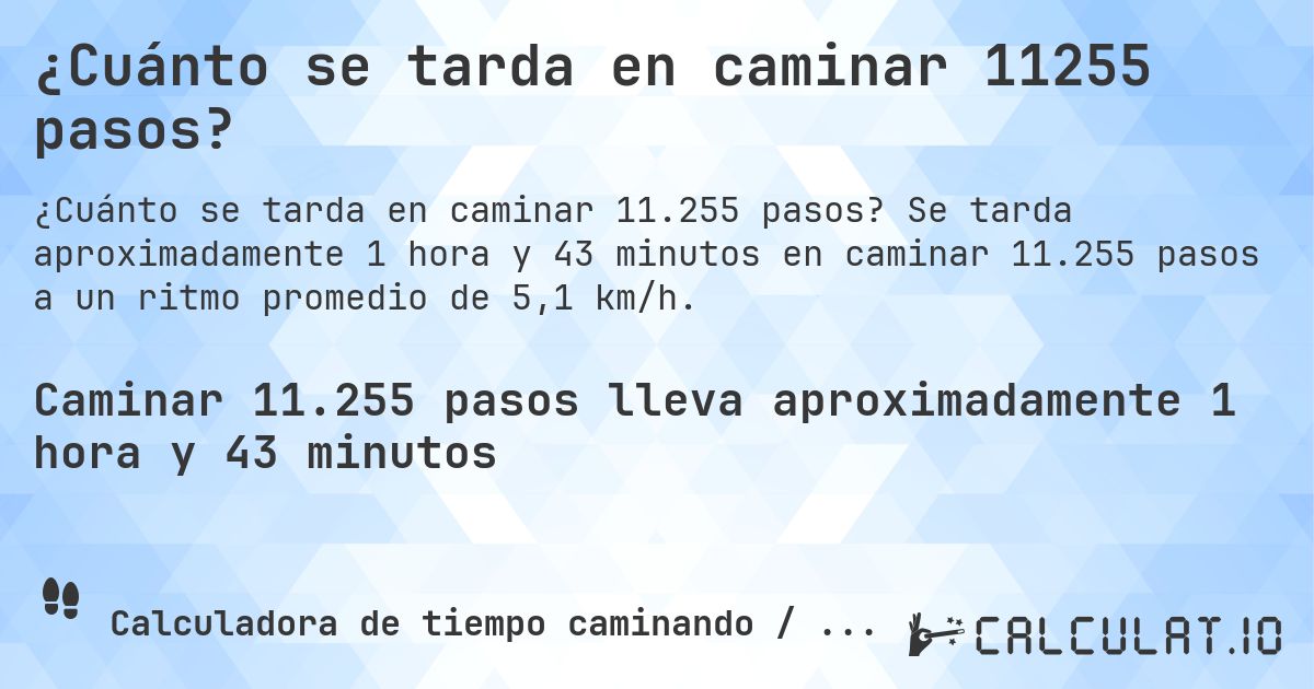 ¿Cuánto se tarda en caminar 11255 pasos?. Se tarda aproximadamente 1 hora y 43 minutos en caminar 11.255 pasos a un ritmo promedio de 5,1 km/h.