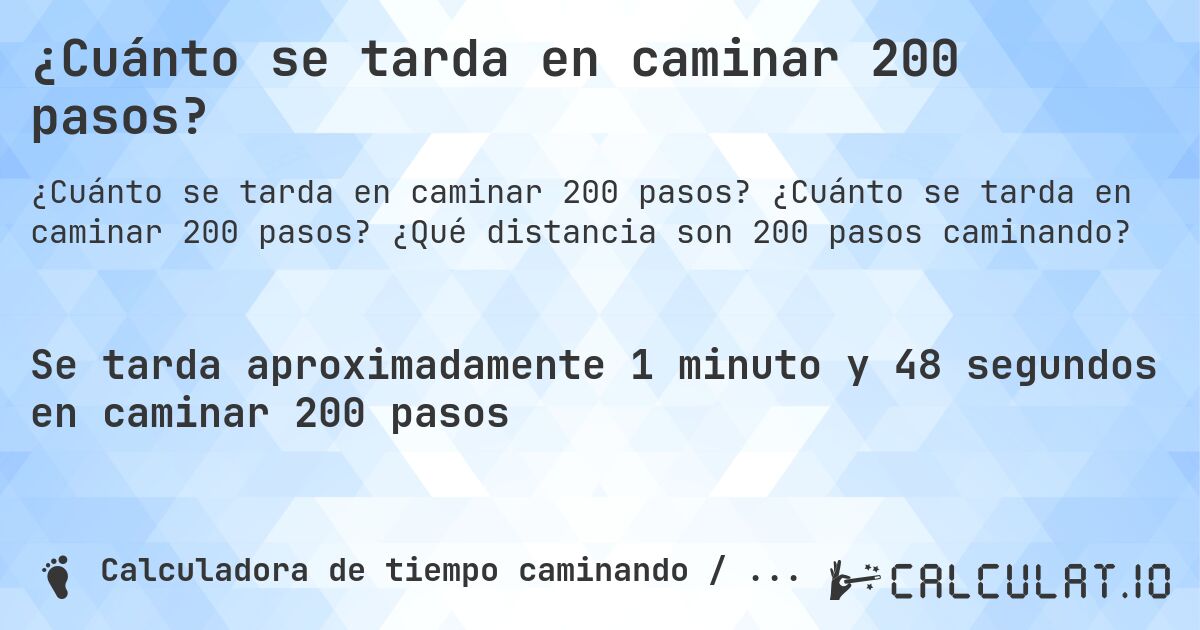 ¿Cuánto se tarda en caminar 200 pasos?. ¿Cuánto se tarda en caminar 200 pasos? ¿Qué distancia son 200 pasos caminando?