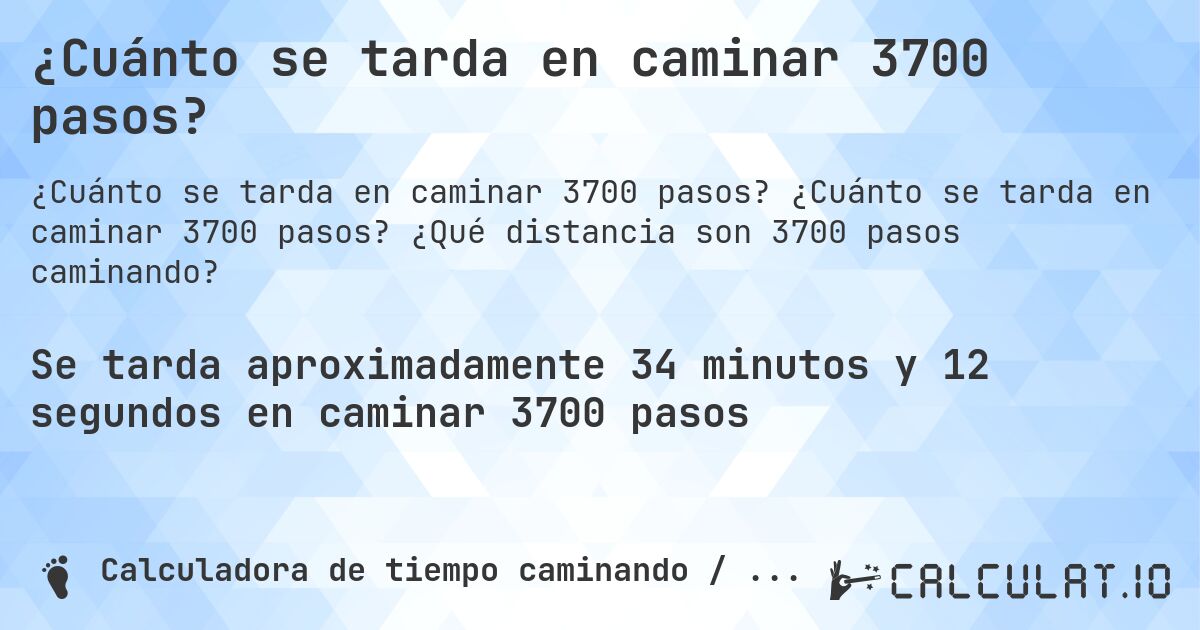 ¿Cuánto se tarda en caminar 3700 pasos?. ¿Cuánto se tarda en caminar 3700 pasos? ¿Qué distancia son 3700 pasos caminando?