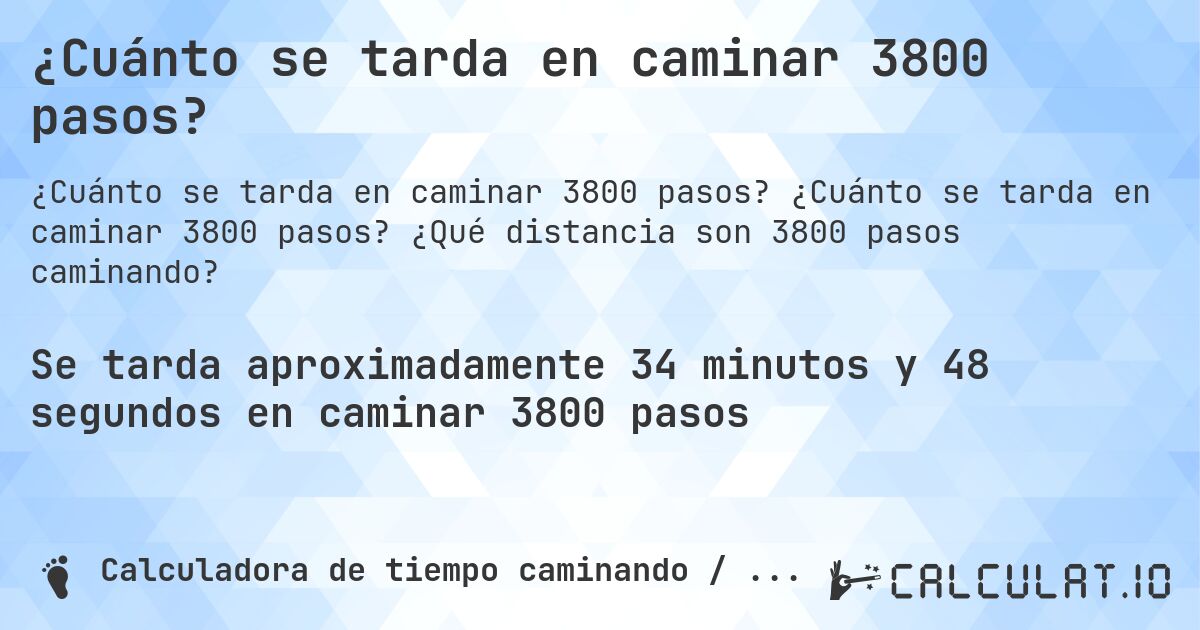 ¿Cuánto se tarda en caminar 3800 pasos?. ¿Cuánto se tarda en caminar 3800 pasos? ¿Qué distancia son 3800 pasos caminando?
