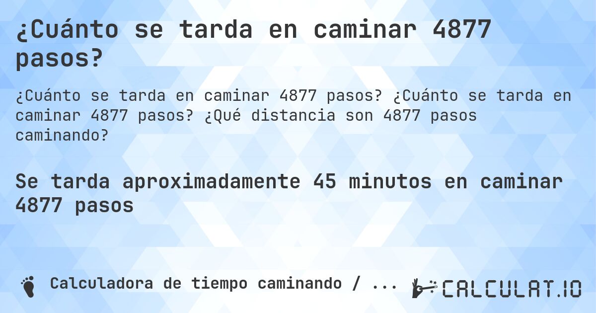 ¿Cuánto se tarda en caminar 4877 pasos?. ¿Cuánto se tarda en caminar 4877 pasos? ¿Qué distancia son 4877 pasos caminando?