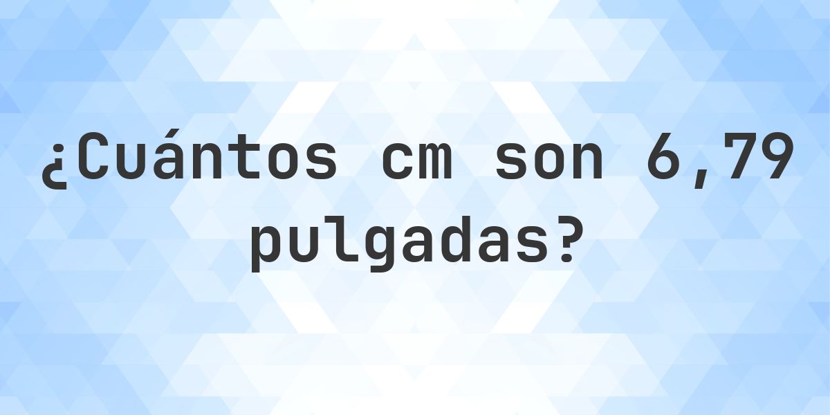6.79 pulgadas a cm - 6.79 pulgadas = 17.25 cm - Calculatio
