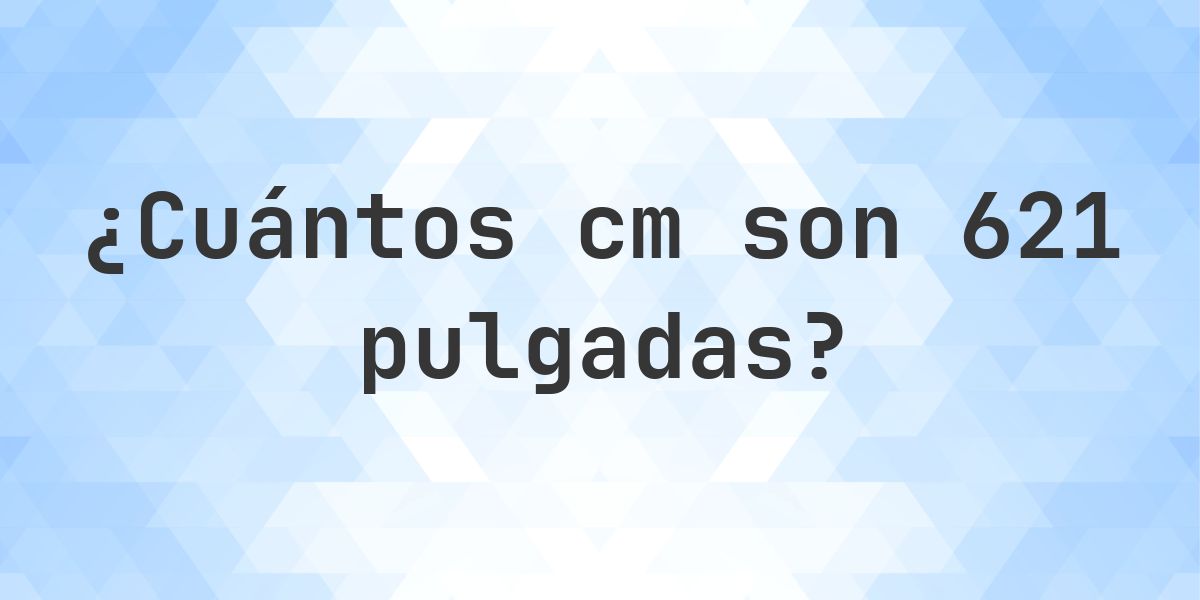 621 pulgadas a cm - 621 pulgadas = 1577.34 cm - Calculatio