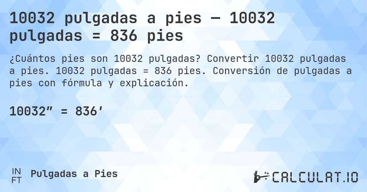 10032 pulgadas a pies — 10032 pulgadas = 836 pies. Convertir 10032 pulgadas a pies. 10032 pulgadas = 836 pies. Conversión de pulgadas a pies con fórmula y explicación.