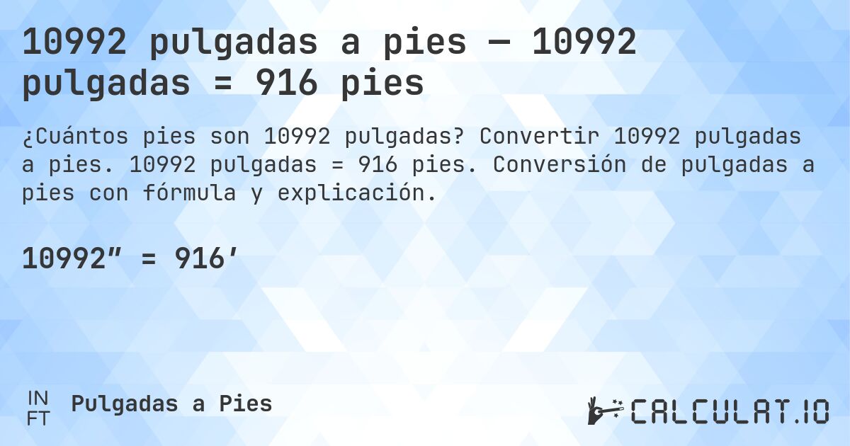 10992 pulgadas a pies — 10992 pulgadas = 916 pies. Convertir 10992 pulgadas a pies. 10992 pulgadas = 916 pies. Conversión de pulgadas a pies con fórmula y explicación.