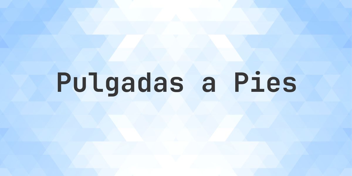 110.25 pulgadas a pies — 110.25 pulgadas = 9.19 pies - Calculatio