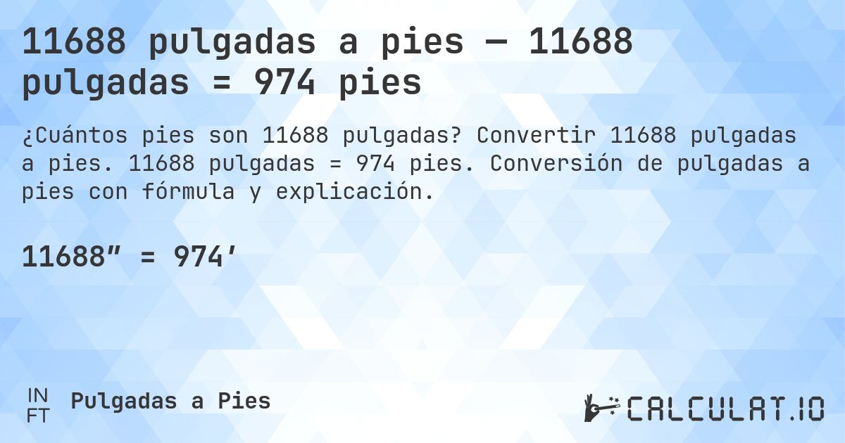 11688 pulgadas a pies — 11688 pulgadas = 974 pies. Convertir 11688 pulgadas a pies. 11688 pulgadas = 974 pies. Conversión de pulgadas a pies con fórmula y explicación.