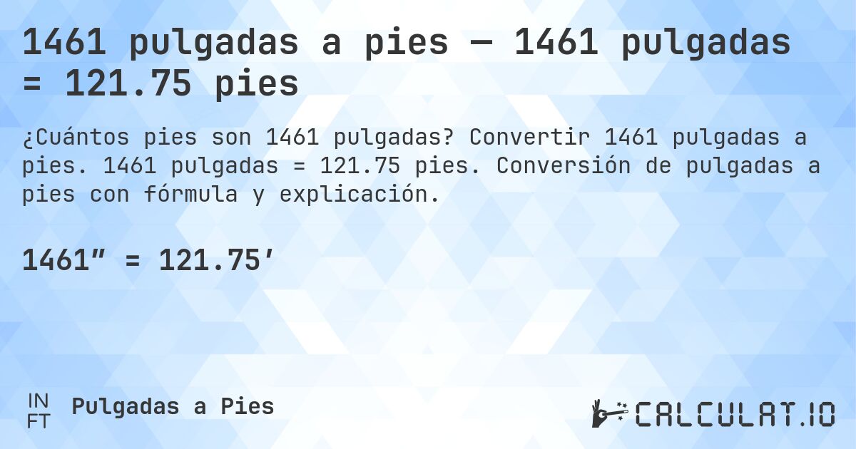 1461 pulgadas a pies — 1461 pulgadas = 121.75 pies. Convertir 1461 pulgadas a pies. 1461 pulgadas = 121.75 pies. Conversión de pulgadas a pies con fórmula y explicación.