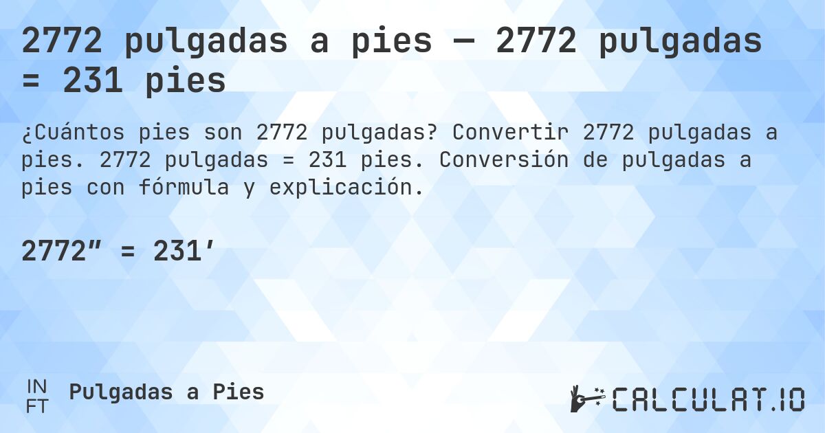 2772 pulgadas a pies — 2772 pulgadas = 231 pies. Convertir 2772 pulgadas a pies. 2772 pulgadas = 231 pies. Conversión de pulgadas a pies con fórmula y explicación.