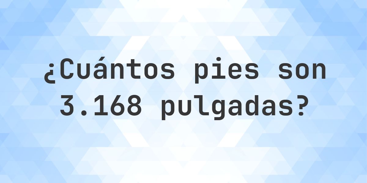3168 Postcode 3168 pulgadas a pies — 3168 pulgadas = 264 pies - Calculatio