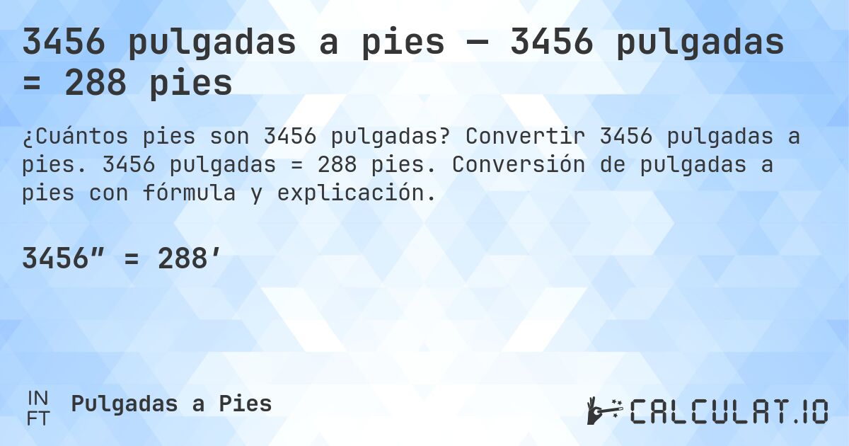 3456 pulgadas a pies — 3456 pulgadas = 288 pies. Convertir 3456 pulgadas a pies. 3456 pulgadas = 288 pies. Conversión de pulgadas a pies con fórmula y explicación.